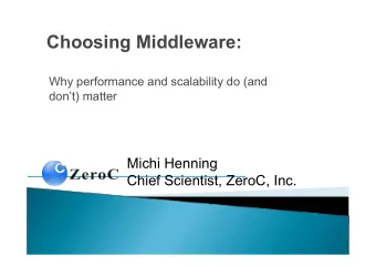 Choosing Middleware:  Why performance and scalability do (and  dont) matter  Michi Henning