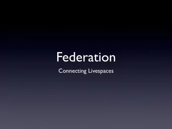 Federation  Connecting Livespaces  Federation  Two levels to federate at  Elvin level: