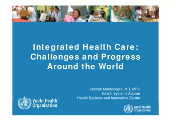Integrated Health Care:  Challenges and Progress  Around the World  Hernan Montenegro, MD, MPH
