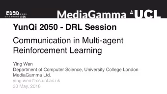 YunQi 2050 - DRL Session  Communication in Multi-agent  Reinforcement Learning  Ying Wen