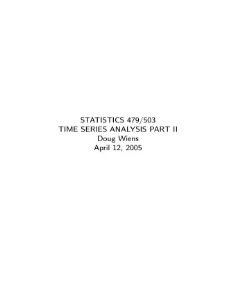 STATISTICS 479/503  TIME SERIES ANALYSIS PART II  Doug Wiens  April 12, 2005  Contents  II  Time