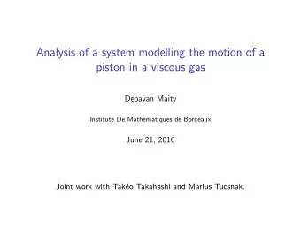 Analysis of a system modelling the motion of a  piston in a viscous gas  Debayan Maity  Institute