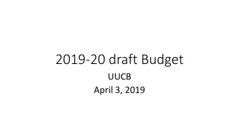 2019-20 draft Budget  UUCB  April 3, 2019  Key Elements  Budget is a reflection of both our