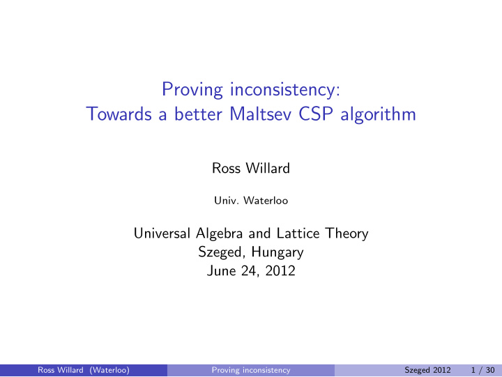 proving inconsistency towards a better maltsev csp