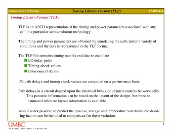 Timing Library Format (TLF)  Advanced VLSI Design  CMPE 414  Timing Library Format (TLF)  TLF is an
