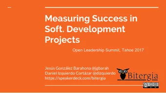 Measuring Success in  Soft. Development  Projects  Open Leadership Summit, Tahoe 2017  Jess