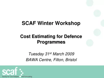 SCAF Winter Workshop  Cost Estimating for Defence  Programmes Tuesday 31 st March 2009  BAWA