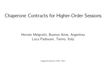 Chaperone Contracts for Higher-Order Sessions  Hernn Melgratti, Buenos Aires, Argentina  Luca