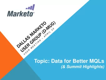 Topic: Data for Better MQLs  (&amp; Summit Highlights)  WELCOME  MARKETO USER GROUP LEADERS:  Karen