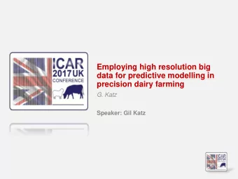 Employing high resolution big  data for predictive modelling in  precision dairy farming  G. Katz