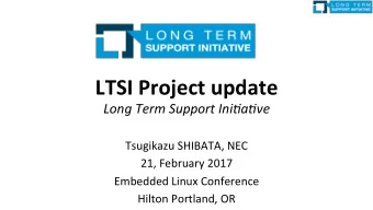 LTSI Project update Long Term Support Ini0a0ve  Tsugikazu SHIBATA, NEC  21, February 2017  Embedded