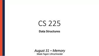 CS 225  Data Structures August 31  Memory  Wad  ade Fag  agen-Ulm  lmschneid  ider  Pointers and
