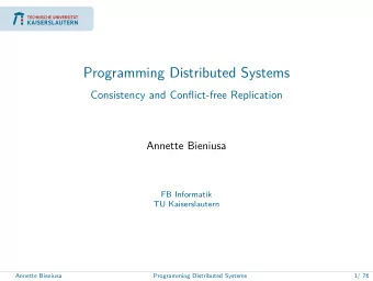Programming Distributed Systems  Consistency and Conflict-free Replication  Annette Bieniusa  FB