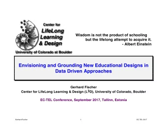 Envisioning and Grounding New Educational Designs in Data Driven Approaches  Gerhard Fischer