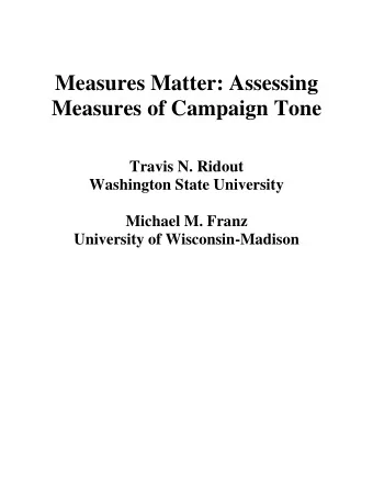 Measures Matter: Assessing  Measures of Campaign Tone  Travis N. Ridout  Washington State