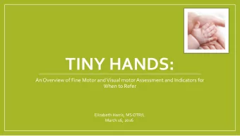 TINY HANDS:  An Overview of Fine Motor and Visual motor Assessment and Indicators for  When to