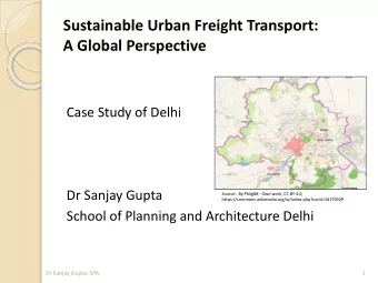 Sustainable Urban Freight Transport:  A Global Perspective  Case Study of Delhi  Dr Sanjay Gupta