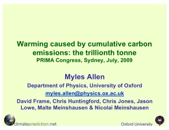 Warming caused by cumulative carbon  emissions: the trillionth tonne  PRIMA Congress, Sydney, July,