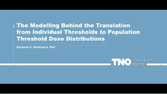 Threshold Dose Distributions  Benjamin C. Remington, PhD  The Modelling Behind the Translation
