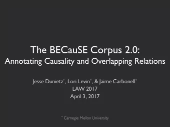 The BECauSE Corpus 2.0:  Annotating Causality and Overlapping Relations Jesse Dunietz * , Lori