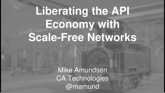 Liberating the API  Economy with  Scale-Free Networks  Mike Amundsen  CA Technologies  @mamund  I