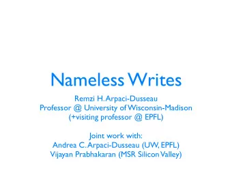 Nameless Writes  Remzi H. Arpaci-Dusseau  Professor @ University of Wisconsin-Madison  (+visiting