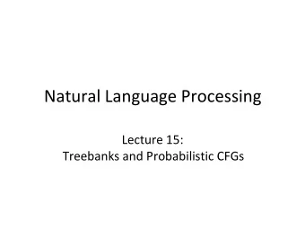 Natural Language Processing  Lecture 15:  Treebanks and Probabilistic CFGs  TREEBANKS: A