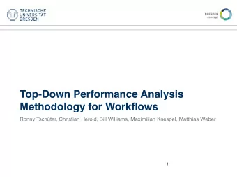 Top-Down Performance Analysis  Methodology for Workflows  Ronny Tschter, Christian Herold, Bill
