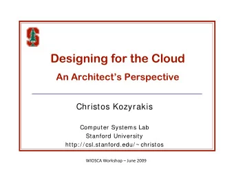 Designing for the Cloud An Architects Perspective  Christos Kozyrakis  Computer Systems Lab