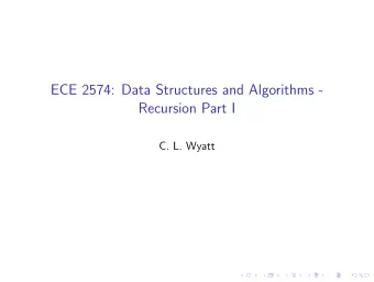 ECE 2574: Data Structures and Algorithms -  Recursion Part I  C. L. Wyatt  Today we will introduce