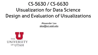 CS-5630 / CS-6630  Visualization for Data Science  Design and Evaluation of Visualizations