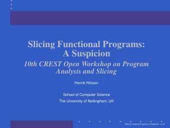 Slicing Functional Programs:  A Suspicion  10th CREST Open Workshop on Program  Analysis and