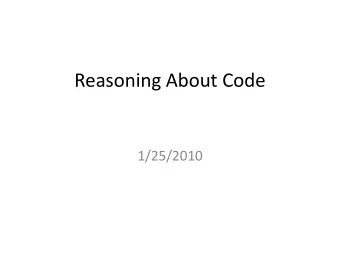Reasoning About Code  1/25/2010  int deref(int *p) {  return *p;  }  /* requires: p != NULL */  int