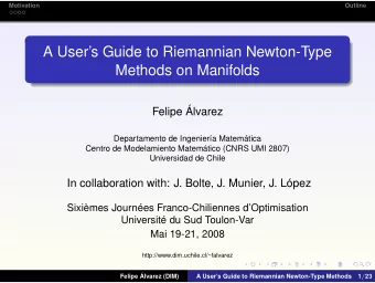A Users Guide to Riemannian Newton-Type  Methods on Manifolds  Felipe lvarez  Departamento de