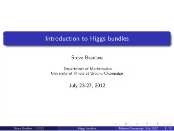 Introduction to Higgs bundles  Steve Bradlow  Department of Mathematics  University of Illinois at