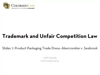 Trademark and Unfair Competition Law Slides 7: Product Packaging Trade Dress: Abercrombie v.