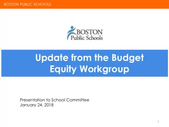 Equity Workgroup  Presentation to School Committee  January 24, 2018  1  BOSTON PUBLIC SCHOOLS
