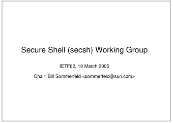 Secure Shell (secsh) Working Group  IETF62, 10 March 2005  Chair: Bill Sommerfeld