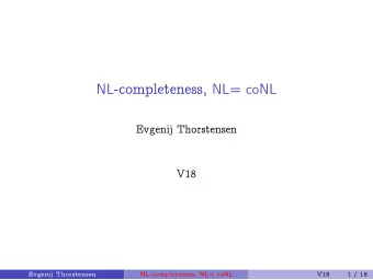 NL -completeness, NL = coNL  Evgenij Thorstensen  V18  Evgenij Thorstensen NL -completeness, NL =