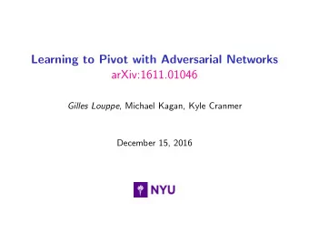 Learning to Pivot with Adversarial Networks  arXiv:1611.01046 Gilles Louppe , Michael Kagan, Kyle