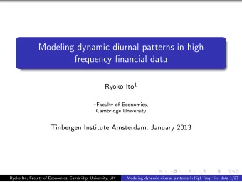 Modeling dynamic diurnal patterns in high  frequency financial data Ryoko Ito 1 1 Faculty of