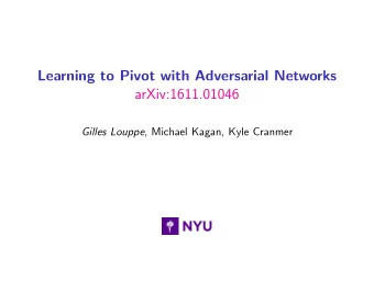 Learning to Pivot with Adversarial Networks  arXiv:1611.01046 Gilles Louppe , Michael Kagan, Kyle