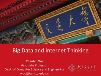 Big Data and Internet Thinking  Chentao Wu  Associate Professor  Dept. of Computer Science and