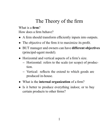 The Theory of the fi rm What is a firm ? How does a fi rm behave?  A fi rm should transform ef