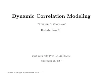 Dynamic Correlation Modeling Giuseppe Di Graziano   Deutsche Bank AG  joint work with Prof.