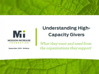 Understanding High-  Capacity Givers  What they want and need from  the organizations they support
