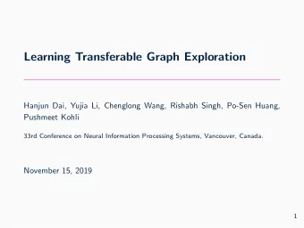 Learning Transferable Graph Exploration  Hanjun Dai, Yujia Li, Chenglong Wang, Rishabh Singh,