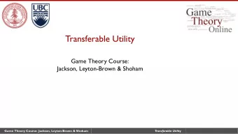Transferable Utility  Game Theory Course:  Jackson, Leyton-Brown &amp; Shoham  Game Theory Course: