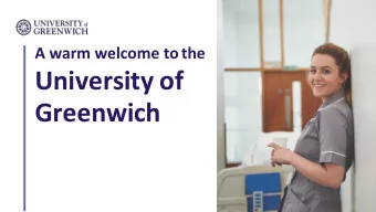 University of  Greenwich  Why choose the University of Greenwich ?  We have three beautiful and