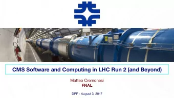 CMS Software and Computing in LHC Run 2 (and Beyond) Matteo Cremonesi  FNAL  DPF - August 3, 2017